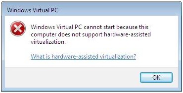 Windows Virtual PC cannot start because this computer does not support hardware-assisted virtualization