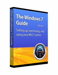 Windows 7 Guide Volume 1 - Setting Up, Optimizing, and Using Your Win7 System 